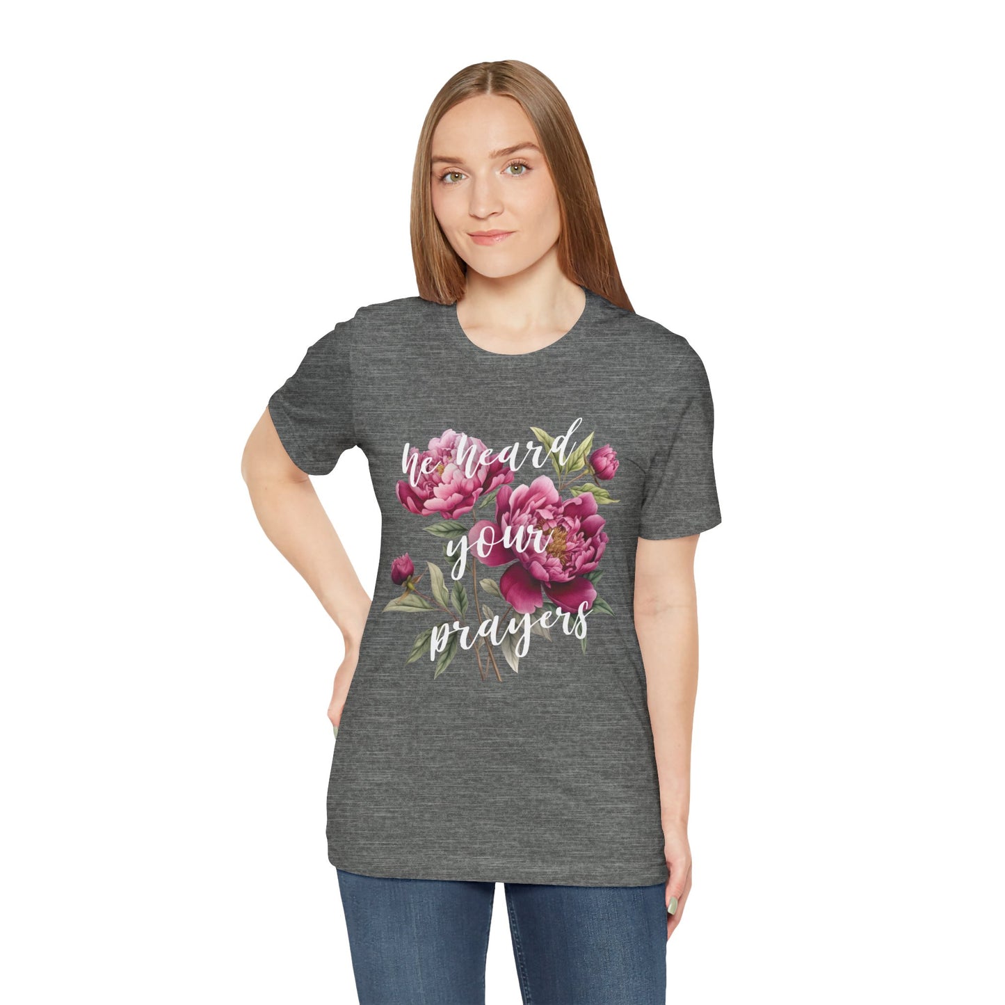 He Heard Your Prayers - Floral Front Jersey Short Sleeve Tee