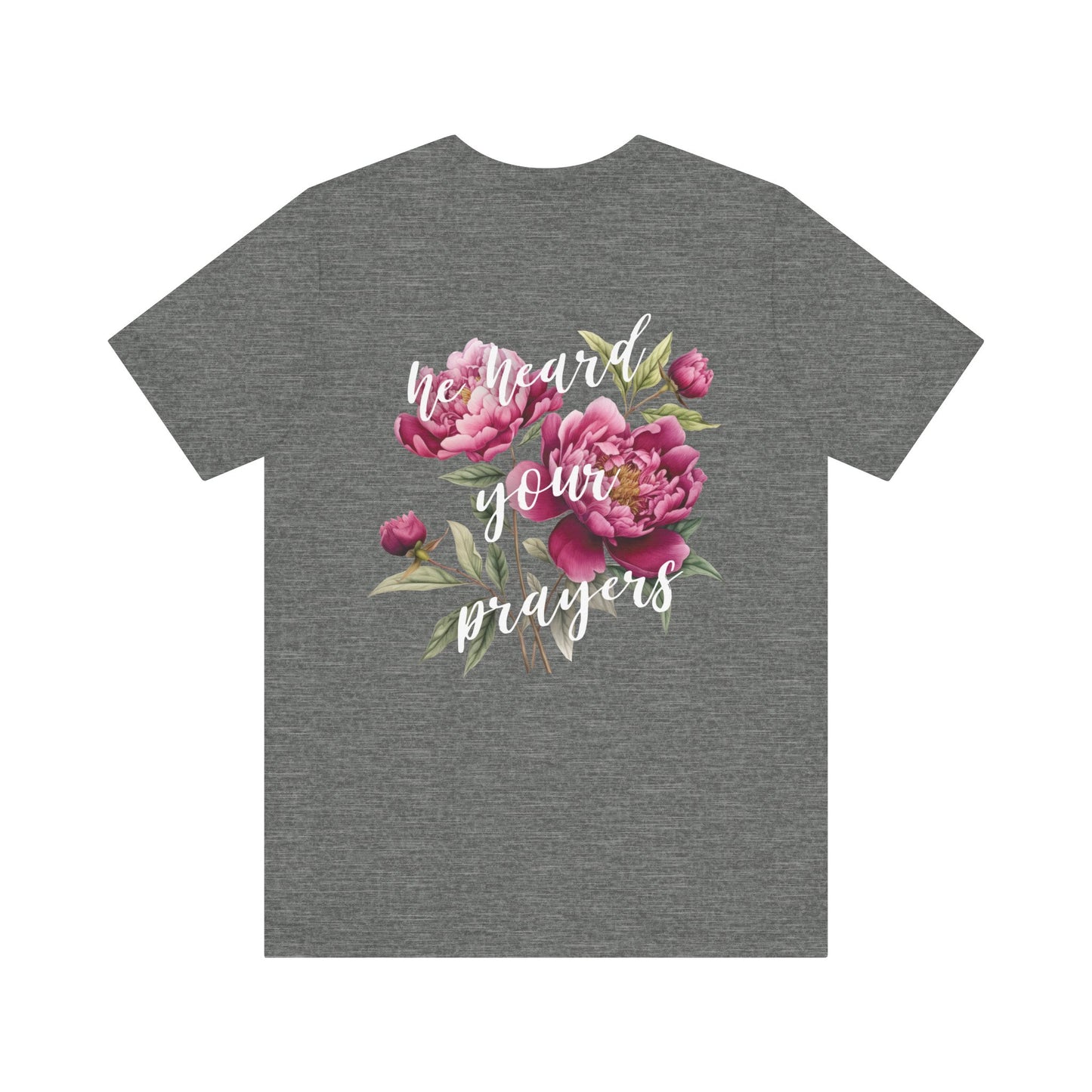 He Heard Your Prayers - Floral Back Jersey Short Sleeve Tee