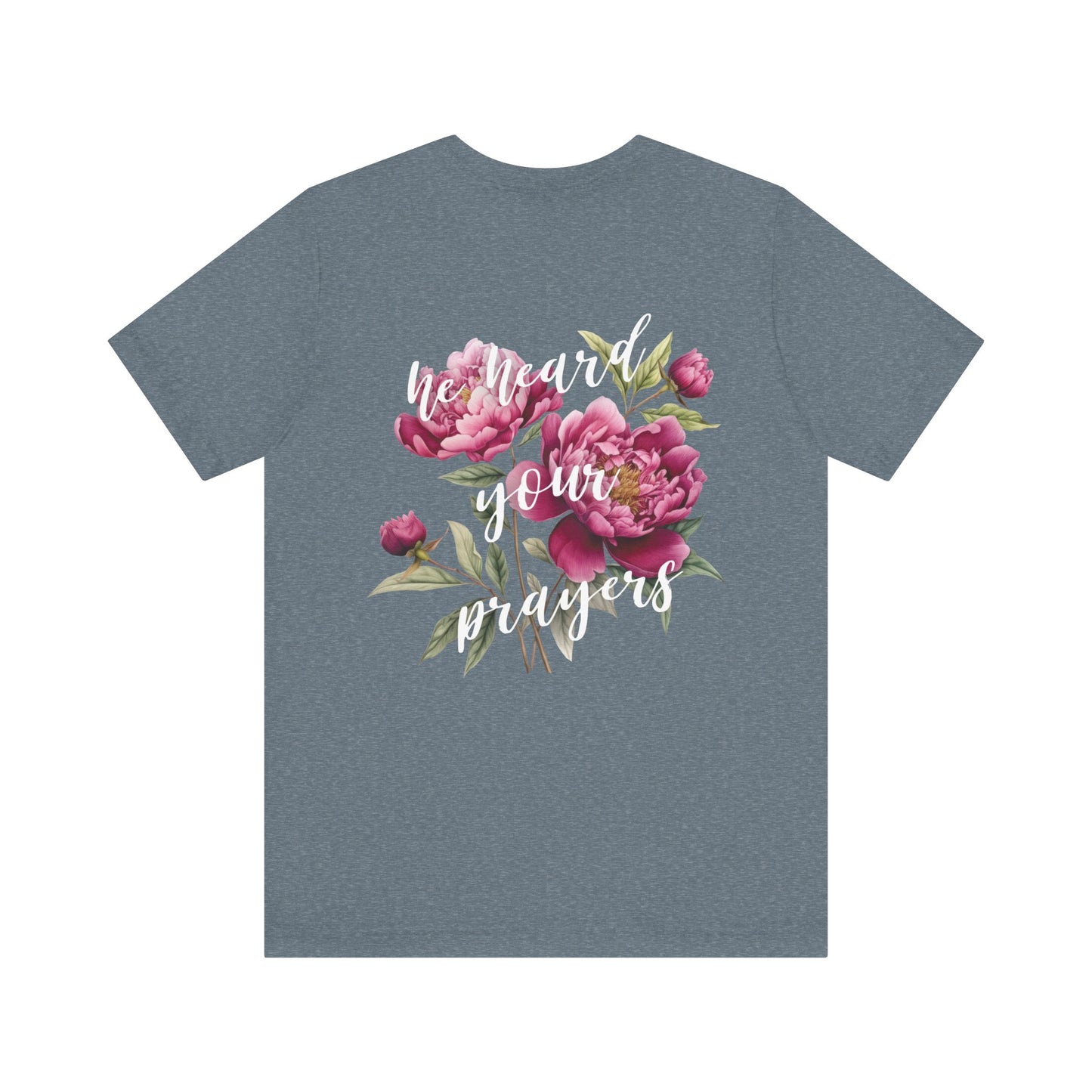 He Heard Your Prayers - Floral Back Jersey Short Sleeve Tee