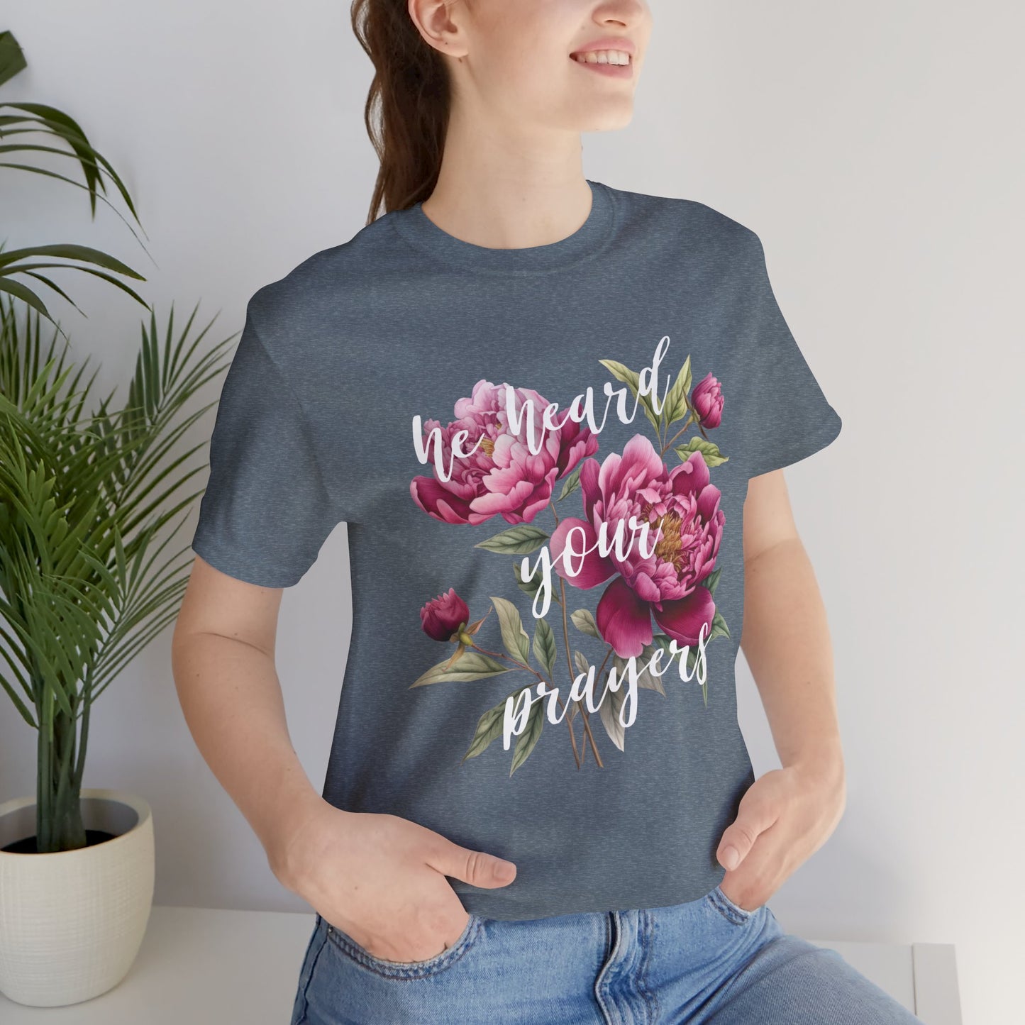 He Heard Your Prayers - Floral Front Jersey Short Sleeve Tee
