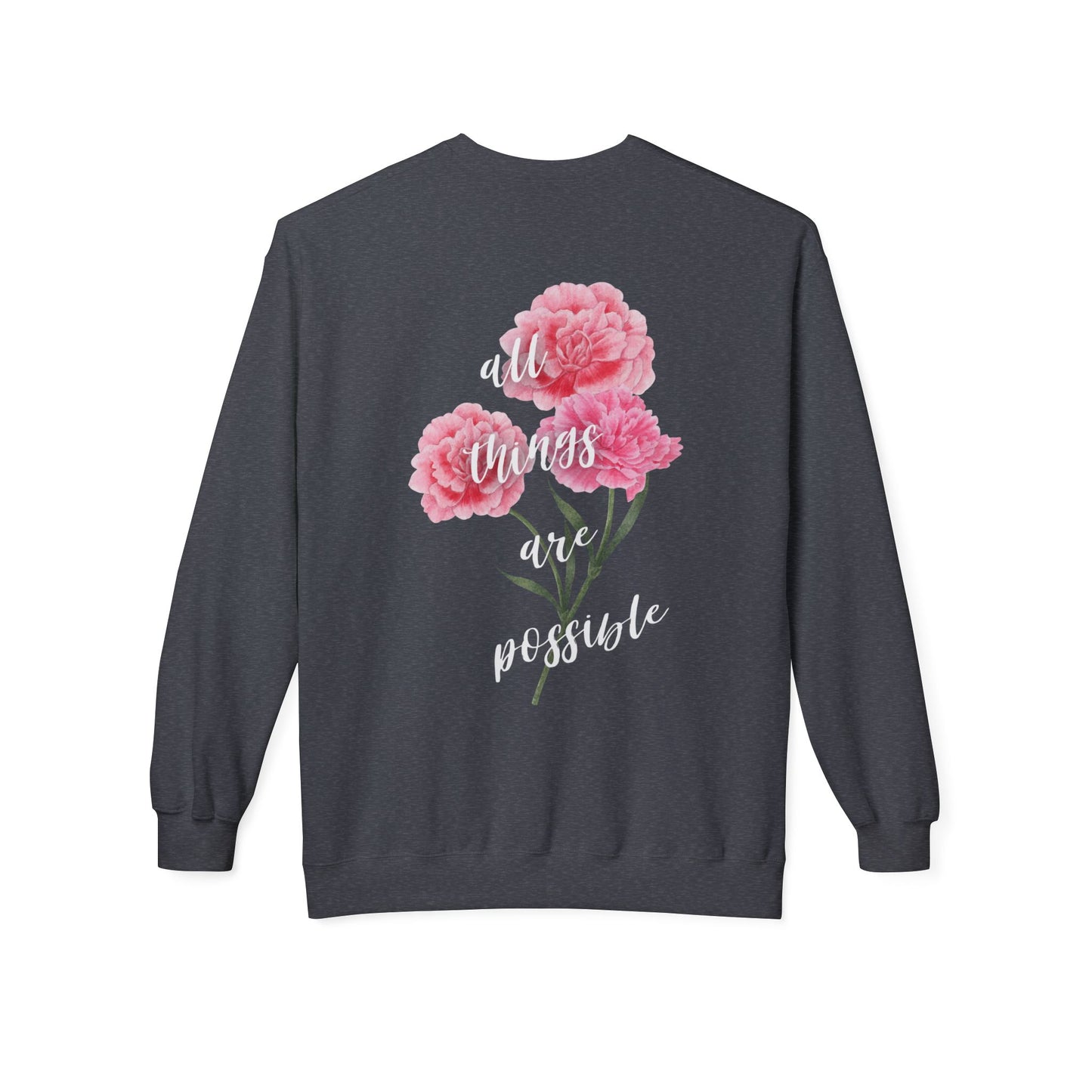 All Things Are Possible - Floral Back Crewneck Sweatshirt
