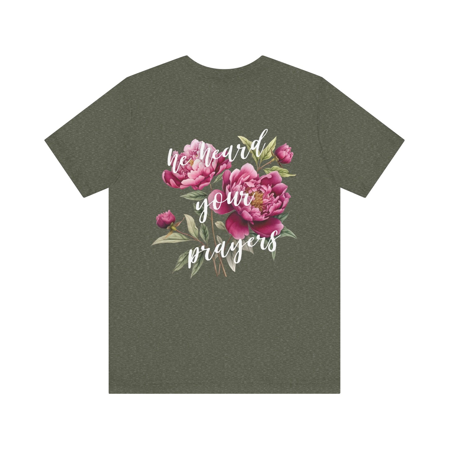 He Heard Your Prayers - Floral Back Jersey Short Sleeve Tee