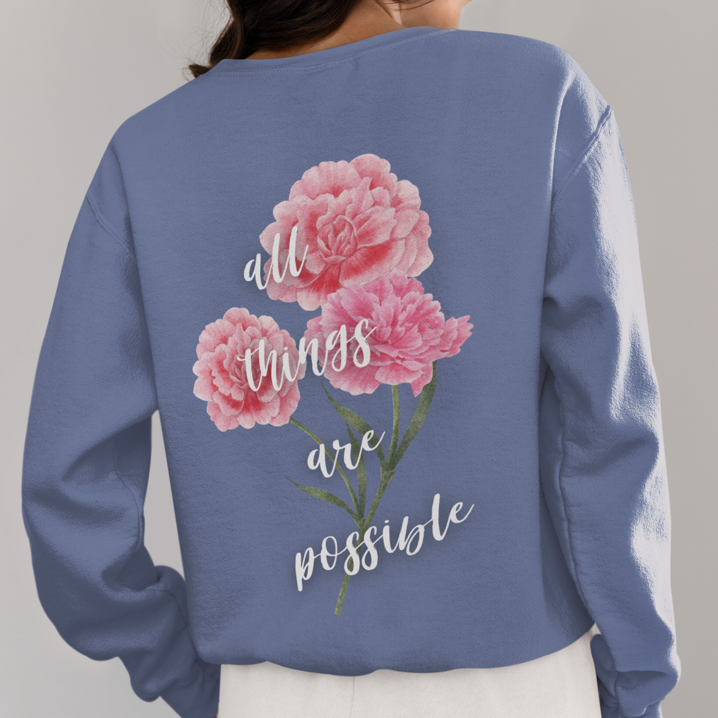 All Things Are Possible - Floral Back Crewneck Sweatshirt